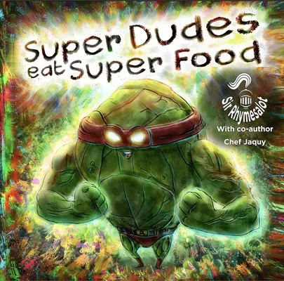 Superfrajeri jedia superpotraviny: Vychytené, výživné dobrodružstvo - Super Dudes Eat Super Foods: A Delicious, Nutritious Adventure