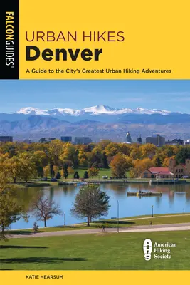 Mestské túry Denver: Sprievodca po najväčších mestských turistických dobrodružstvách v meste - Urban Hikes Denver: A Guide to the City's Greatest Urban Hiking Adventures