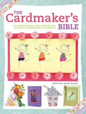 The Cardmaker's Bible: 160 inšpiratívnych návrhov kariet a definitívne techniky výroby kariet - The Cardmaker's Bible: 160 Inspirational Card Designs and Definitive Cardmaking Techniques