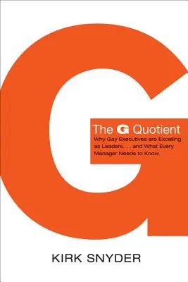 G kvocient: a čo by mal vedieť každý manažér - The G Quotient: Why Gay Executives Are Excelling as Leaders... and What Every Manager Needs to Know