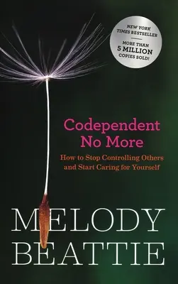Codependent No More: Ako prestať ovládať druhých a začať sa starať o seba - Codependent No More: How to Stop Controlling Others and Start Caring for Yourself