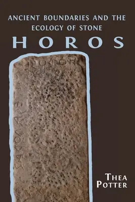 Horos: Antické hranice a ekológia kameňa - Horos: Ancient Boundaries and the Ecology of Stone