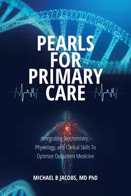 Perly pre primárnu starostlivosť: Integrácia biochémie, fyziológie a klinických zručností na optimalizáciu ambulantnej medicíny - Pearls for Primary Care: Integrating Biochemistry, Physiology, and Clinical Skills To Optimize Outpatient Medicine