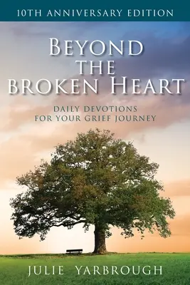 Za hranicami zlomeného srdca: Vydajte sa na cestu smútkom: každodenné pobožnosti pre vašu cestu smútkom - Beyond the Broken Heart: Daily Devotions for Your Grief Journey