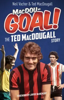 Macdougoal! Príbeh Teda Macdougalla - Macdougoal!: The Ted Macdougall Story