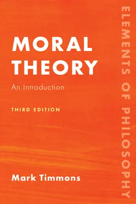 Teória morálky: Úvod, tretie vydanie - Moral Theory: An Introduction, Third Edition