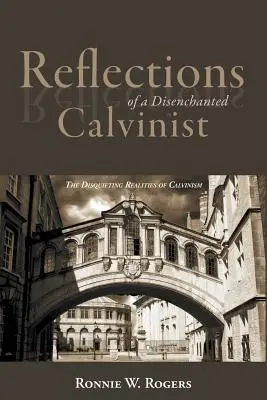 Úvahy rozčarovaného kalvinistu: Znepokojujúca realita kalvinizmu - Reflections of a Disenchanted Calvinist: The Disquieting Realities of Calvinism
