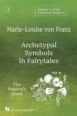 3. zväzok súborného diela Marie-Louise von Franz: Archetypálne symboly v rozprávkach: Pátranie dievčaťa - Volume 3 of the Collected Works of Marie-Louise von Franz: Archetypal Symbols in Fairytales: The Maiden's Quest