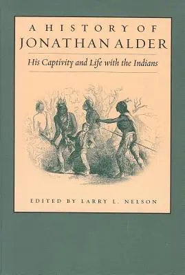 História Jonathana Aldera: Jeho zajatie a život s Indiánmi - History of Jonathan Alder: His Captivity and Life with the Indians