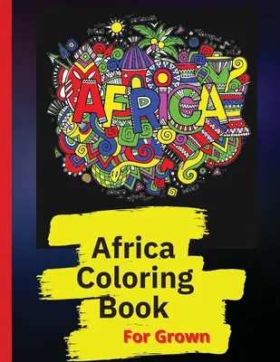 Afrika Omaľovánky: Afričania, krajiny a zvieratá v Afrike - Africa Coloring Book: African Designs Coloring Book of People, Landscapes, and Animals of Africa