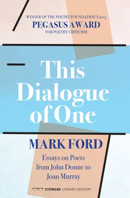 Tento dialóg jedného: Eseje o básnikoch od Johna Donna po Joan Murrayovú - This Dialogue of One: Essays on Poets from John Donne to Joan Murray