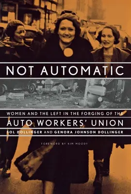 Nie automaticky: Ženy a ľavica pri vytváraní odborového zväzu automobilových robotníkov - Not Automatic: Women and the Left in the Forging of the Auto Workers' Union