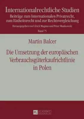 Implementácia európskej smernice o predaji tovaru spotrebiteľom v Poľsku; s osobitným zreteľom na súlad transpozičného zákona so smernicou - Die Umsetzung der europischen Verbrauchsgterkaufrichtlinie in Polen; Unter besonderer Bercksichtigung der RL-Konformitt des Umsetzungsgesetzes be