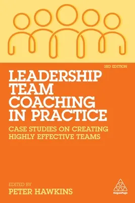 Koučovanie vedúcich tímov v praxi: Prípadové štúdie o vytváraní vysoko efektívnych tímov - Leadership Team Coaching in Practice: Case Studies on Creating Highly Effective Teams