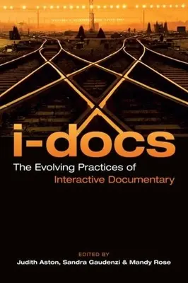 I-Docs: Vývojové postupy interaktívneho dokumentárneho filmu - I-Docs: The Evolving Practices of Interactive Documentary