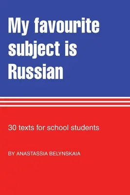 Môj obľúbený predmet je ruština: 30 textov pre školákov - My Favourite Subject Is Russian: 30 texts for school students