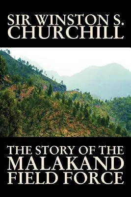 Príbeh poľných síl v Malakande Winston S. Churchill, svetové a vojenské dejiny - The Story of the Malakand Field Force by Winston S. Churchill, World and Miltary History