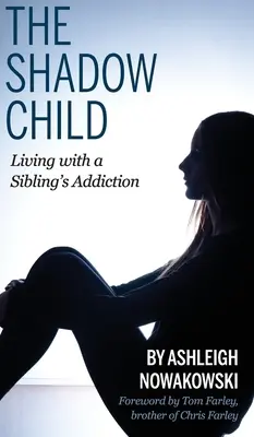 Tieňové dieťa: Život so závislosťou súrodenca - The Shadow Child: Living With a Sibling's Addiction