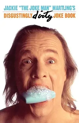 Kniha nechutne sprostých vtipov Jackieho Martlinga - Jackie the Joke Man Martling's Disgustingly Dirty Joke Book