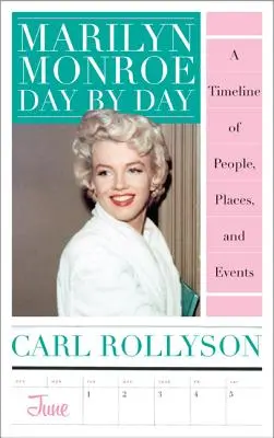 Marilyn Monroe deň po dni: Časová os ľudí, miest a udalostí - Marilyn Monroe Day by Day: A Timeline of People, Places, and Events