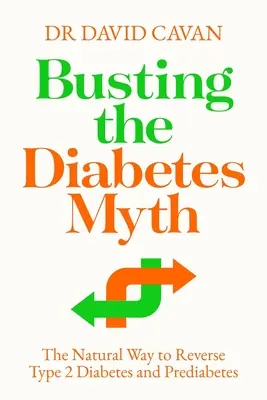 Prelomenie mýtu o cukrovke: Prírodný spôsob, ako zvrátiť cukrovku 2. typu a prediabetes - Busting the Diabetes Myth: The Natural Way to Reverse Type 2 Diabetes and Prediabetes