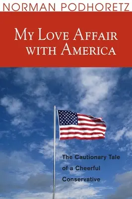 Môj milostný vzťah k Amerike: Výstražný príbeh veselého konzervatívca - My Love Affair with America: The Cautionary Tale of a Cheerful Conservative