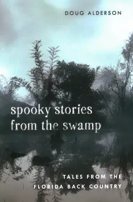 Strašidelné príbehy z bažín: Príbehy z floridského zapadákova - Spooky Stories from the Swamp: Tales from the Florida Back Country