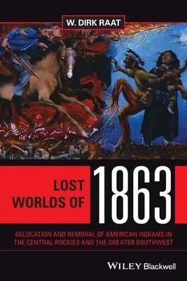 Stratené svety roku 1863: Premiestňovanie a odsun amerických Indiánov v centrálnych Skalnatých horách a na juhozápade - Lost Worlds of 1863: Relocation and Removal of American Indians in the Central Rockies and the Greater Southwest