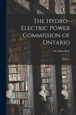 The Hydro-Electric Power Commission of Ontario (Komisia pre vodné elektrárne v Ontáriu): Adresa. - The Hydro-Electric Power Commission of Ontario: Address.