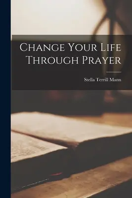 Zmeň svoj život modlitbou - Change Your Life Through Prayer