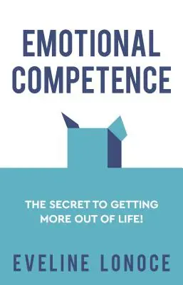 Emocionálna kompetencia: Tajomstvo, ako získať od života viac! - Emotional Competence: The secret to getting more out of life!