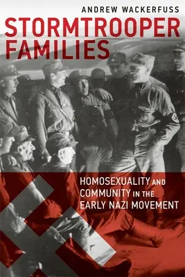 Stormtrooper Families: Homosexualita a komunita v ranom nacistickom hnutí - Stormtrooper Families: Homosexuality and Community in the Early Nazi Movement
