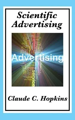 Vedecká reklama: Kompletný a neskrátený - Scientific Advertising: Complete and Unabridged