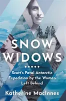 Snehové vdovy - Scottova osudná antarktická expedícia očami žien, ktoré po sebe zanechali - Snow Widows - Scott'S Fatal Antarctic Expedition Through the Eyes of the Women They Left Behind