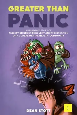 Väčší ako panika: Neprekonateľný: Inšpiratívny príbeh o zotavení z úzkostnej poruchy a vytvorení globálnej komunity duševného zdravia - Greater Than Panic: An Inspiring Story Of Anxiety Disorder Recovery And The Creation Of A Global Mental Health Community
