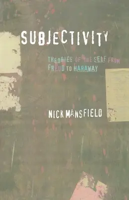Subjektivita: Teórie vlastného ja od Freuda po Harawayovú - Subjectivity: Theories of the Self from Freud to Haraway