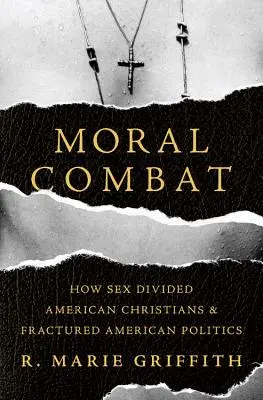 Morálny boj: Ako sex rozdelil amerických kresťanov a rozdelil americkú politiku - Moral Combat: How Sex Divided American Christians and Fractured American Politics