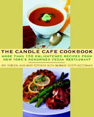The Candle Cafe Cookbook: Viac ako 150 osvietených receptov z renomovanej newyorskej vegánskej reštaurácie - The Candle Cafe Cookbook: More Than 150 Enlightened Recipes from New York's Renowned Vegan Restaurant
