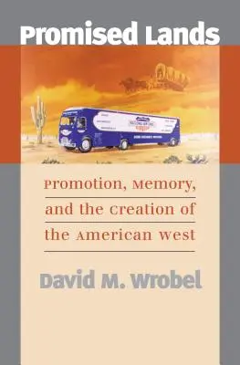 Zasľúbené krajiny: Propagácia, pamäť a vytváranie amerického Západu - Promised Lands: Promotion, Memory, and the Creation of the American West