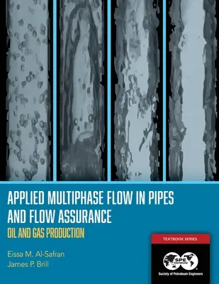 Applied Multiphase Flow in Pipes and Flow Assurance - Oil and Gas Production (Aplikované viacfázové prúdenie v potrubí a zabezpečenie prietoku - ťažba ropy a zemného plynu): Učebnica 14 - Applied Multiphase Flow in Pipes and Flow Assurance - Oil and Gas Production: Textbook 14