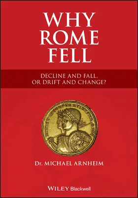 Prečo padol Rím: Rím: úpadok a pád, alebo drift a zmena? - Why Rome Fell: Decline and Fall, or Drift and Change?