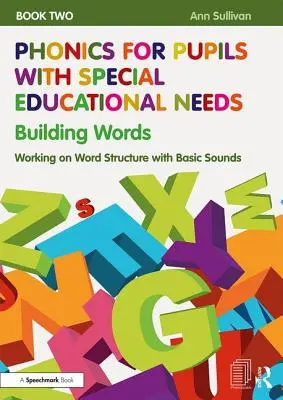 Fonika pre žiakov so špeciálnymi výchovno-vzdelávacími potrebami Kniha 2: Stavba slov: Práca so štruktúrou slov pomocou základných hlások - Phonics for Pupils with Special Educational Needs Book 2: Building Words: Working on Word Structure with Basic Sounds