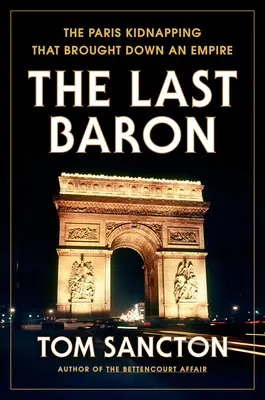 Posledný barón: Únos v Paríži, ktorý zničil impérium - The Last Baron: The Paris Kidnapping That Brought Down an Empire