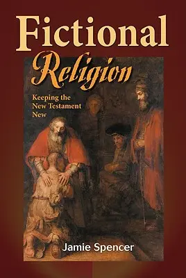 Fiktívne náboženstvo: Zachovanie Nového zákona ako nového - Fictional Religion: Keeping the New Testament New