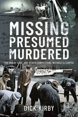 Nezvestní považovaní za zavraždených: McKayov prípad a ďalšie odsúdenia bez mŕtvoly - Missing Presumed Murdered: The McKay Case and Other Convictions Without a Corpse