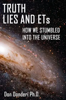 Pravda, lži a mimozemšťania: Ako sme sa dostali do vesmíru - Truth, Lies and ETs: How We Stumbled into the Universe