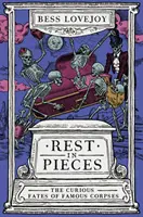 Odpočívaj v kúskoch - Zvedavé osudy slávnych mŕtvol - Rest in Pieces - The Curious Fates of Famous Corpses
