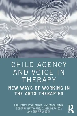 Detská agentúra a hlas v terapii: Nové spôsoby práce v umeleckých terapiách - Child Agency and Voice in Therapy: New Ways of Working in the Arts Therapies