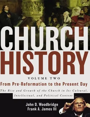 Cirkevné dejiny, druhý zväzok: Od predreformácie po súčasnosť: Vzostup a rast cirkvi v jej kultúrnej, intelektuálnej a politickej oblasti - Church History, Volume Two: From Pre-Reformation to the Present Day: The Rise and Growth of the Church in Its Cultural, Intellectual, and Politica