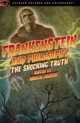 Frankenstein a filozofia: Šokujúca pravda - Frankenstein and Philosophy: The Shocking Truth